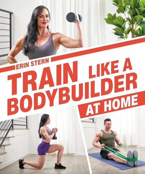 Train Like a Bodybuilder at Home: Get Lean and Strong Without Going to the Gym     Paperback – December 27, 2022