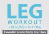 leg workout for women at home essential lower body exercises look more attractive and improve your health status and sel
